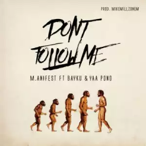 M.anifest - Don’t Follow Me ft. Bayku & Yaa Pono